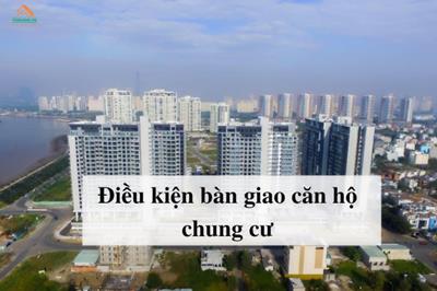 Điều kiện bàn giao căn hộ chung cư và quy trình cần biết