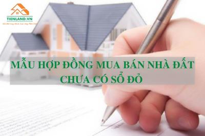 Mẫu hợp đồng mua bán nhà đất chưa có sổ đỏ