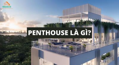 Penthouse là gì? Những mẫu Penthouse đẳng cấp nhất