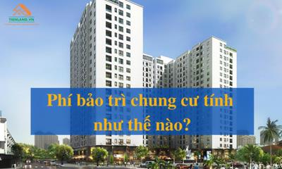 Phí bảo trì chung cư và những điều cần biết