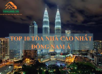 Top 10 tòa nhà cao nhất Đông Nam Á đã và đang triển khai